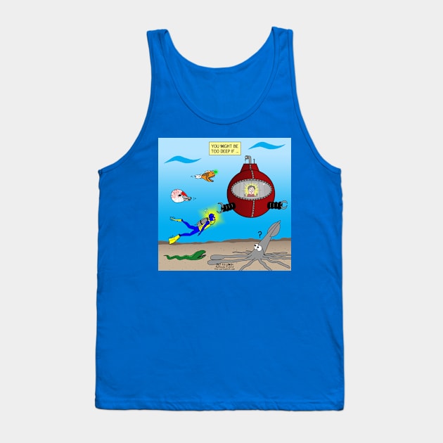 SCUBA Diving Too Deep Tank Top by OutToLunch